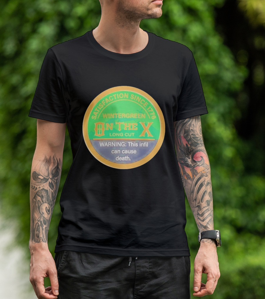 Wintergreen On The X Long Cut Satisfaction Since 1776 Warning Infil Can Cause Death T-Shirt