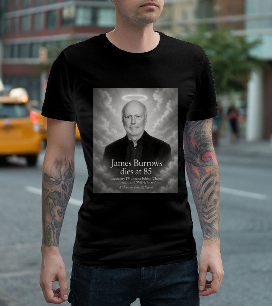 James Burrows Dies At 85 Legendary TV Director Behind Cheers Friends Will & Grace A Television Comedy Legend T-Shirt