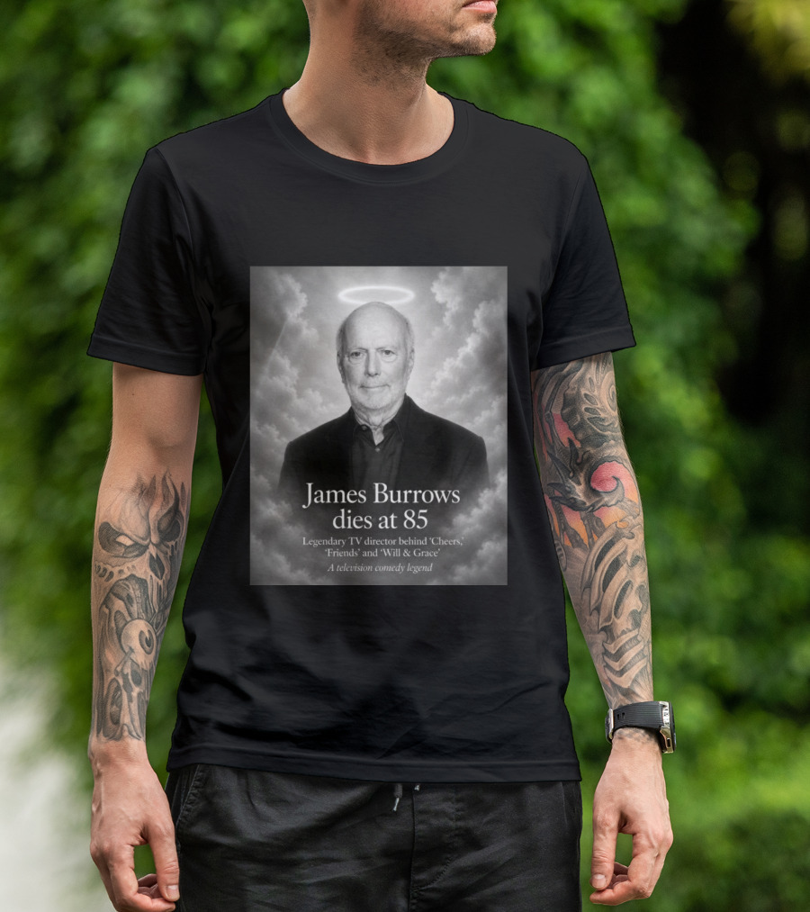 James Burrows Dies At 85 Legendary TV Director Behind Cheers Friends Will & Grace A Television Comedy Legend T-Shirt