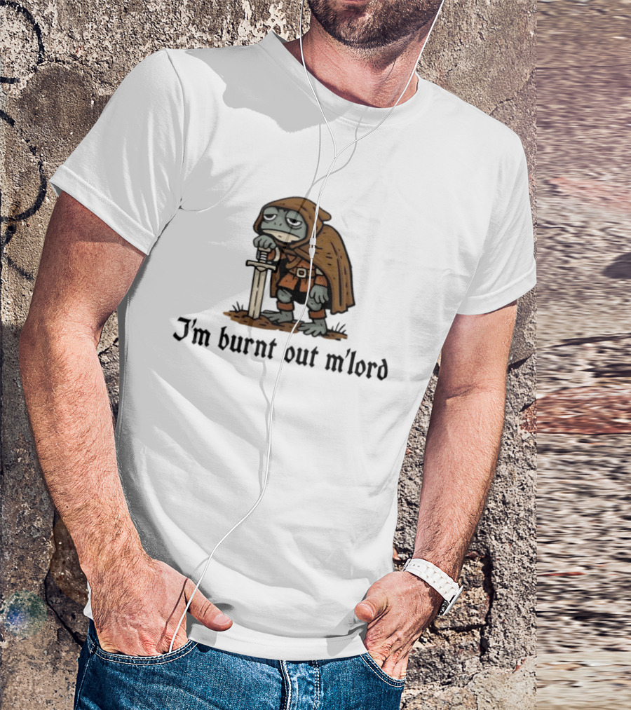 I'm Burnt Out M'lord Exhausted Toad Knight Fantasy Medieval Warrior Humor T-Shirt