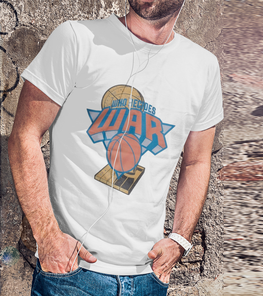 New York Knicks Who Decides War Basketball T-Shirt