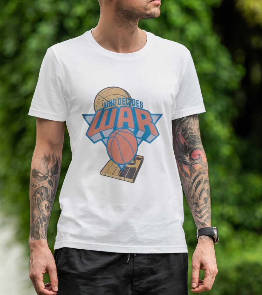 New York Knicks Who Decides War Basketball T-Shirt