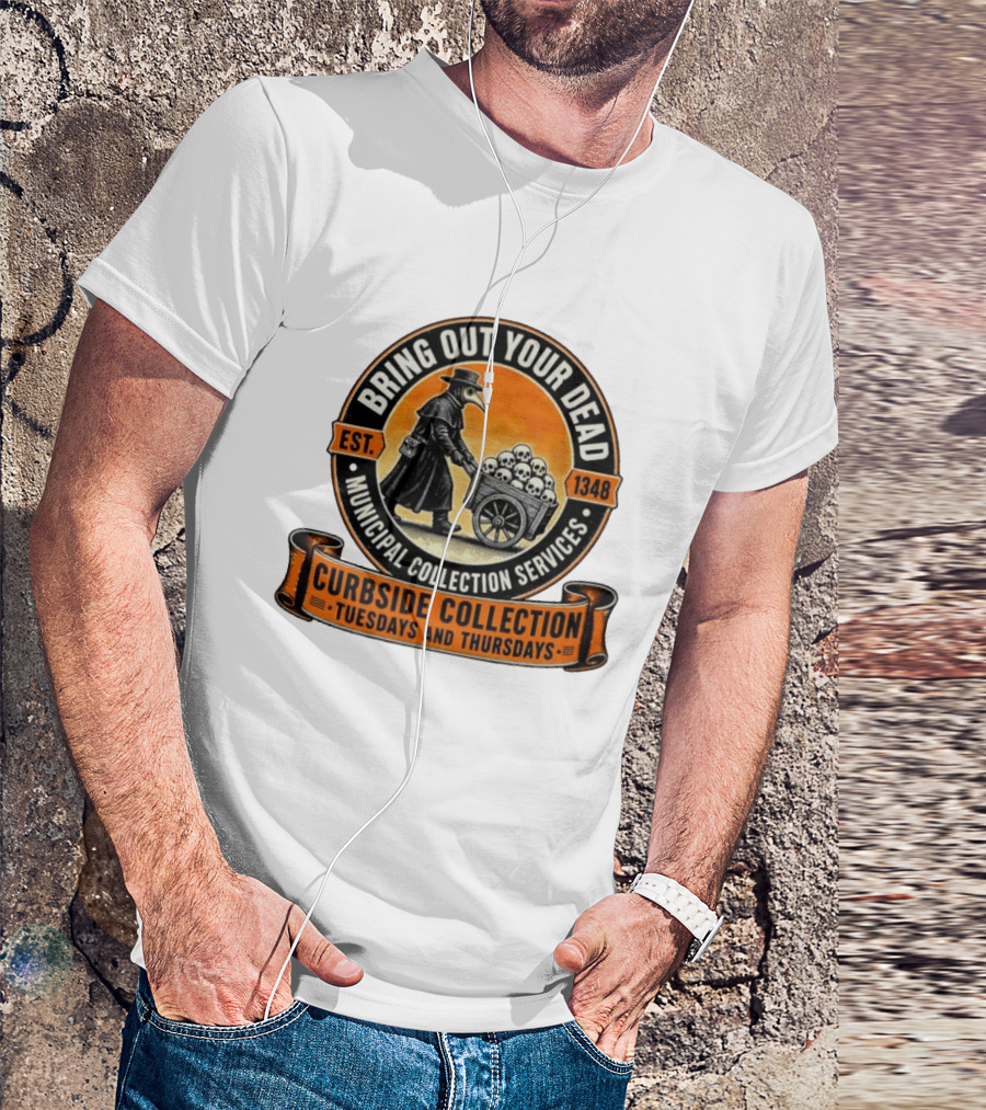 Bring Out Your Dead Plague Doctor Est 1348 Municipal Collection Curbside Tuesdays Thursdays T-Shirt