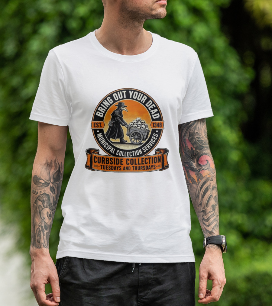 Bring Out Your Dead Plague Doctor Est 1348 Municipal Collection Curbside Tuesdays Thursdays T-Shirt
