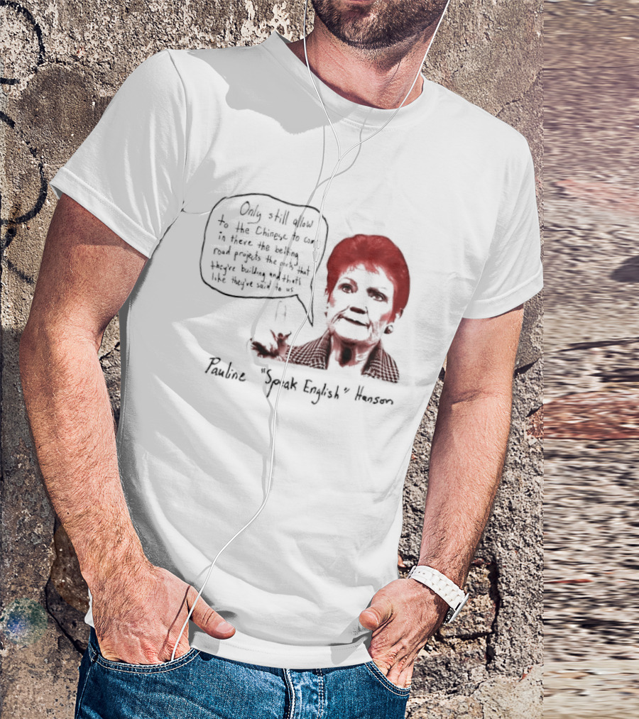 Pauline Hanson "Youth Eight" One Nation Only Still Allow The Chinese To Come T-Shirt