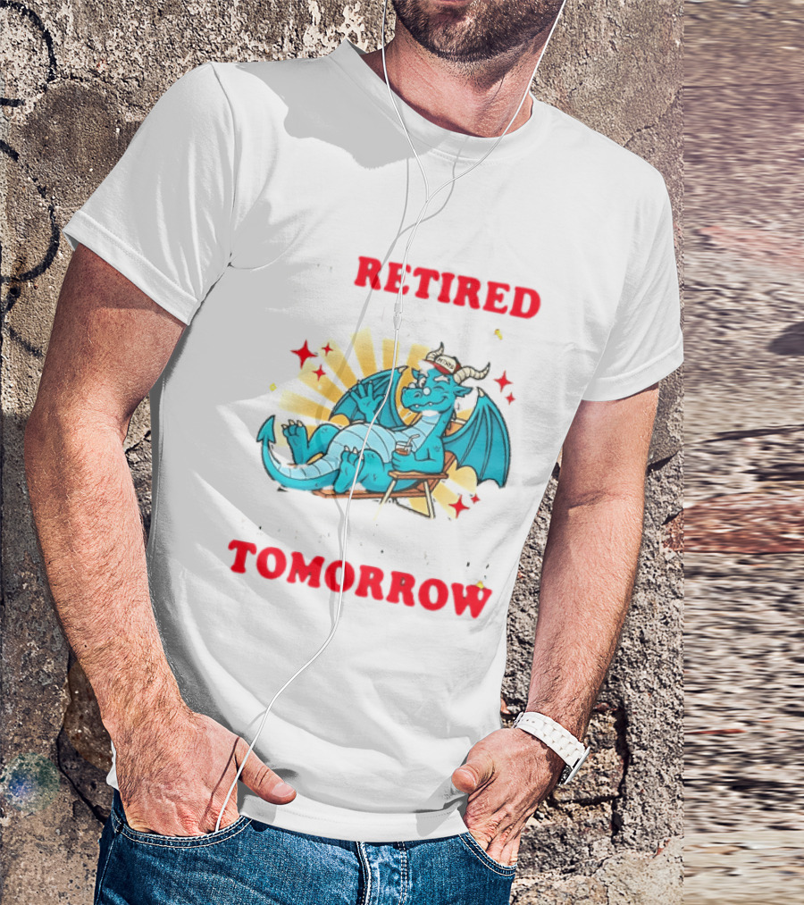 I'm Retired You're Not Have Fun At Work Tomorrow Relaxing Dragon T-Shirt
