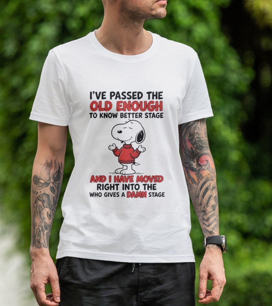 Snoopy Peanuts Passed Old Enough To Know Better Moved Into Who Gives A Damn Stage T-Shirt