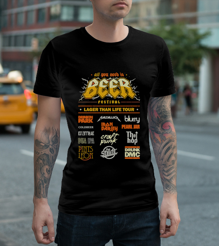 All You Need Is Beer Festival Lager Than Life Tour Punk Metallica Blur Coldbeer Ozzy Ale Daft Punk Keggy DMC T-Shirt