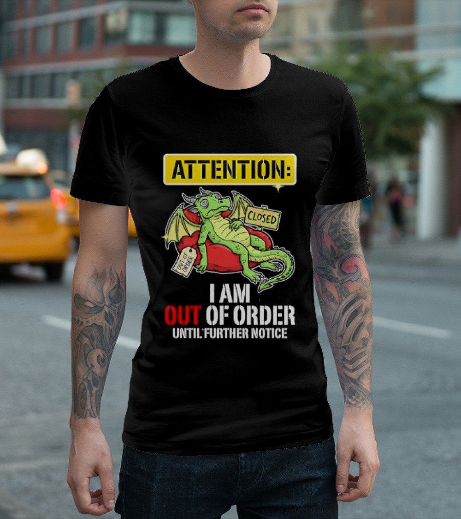 Attention I Am Out Of Order Until Further Notice Relaxing Dragon T-Shirt