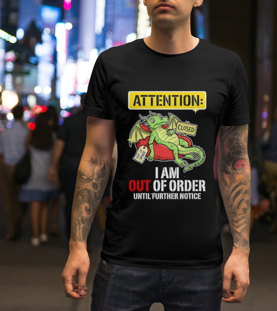 Attention I Am Out Of Order Until Further Notice Relaxing Dragon T-Shirt