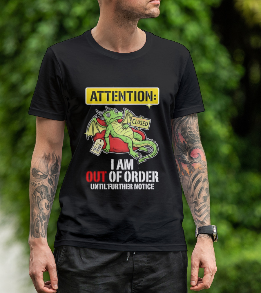 Attention I Am Out Of Order Until Further Notice Relaxing Dragon T-Shirt