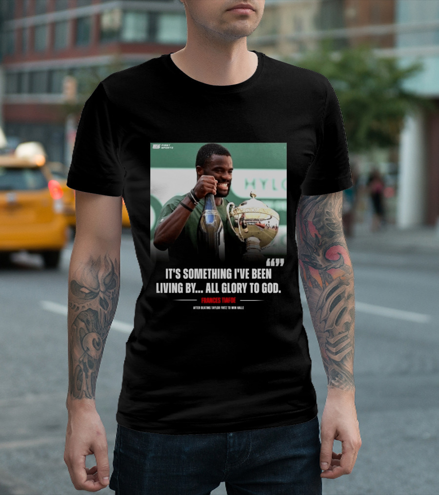 FirstSportz Frances Tiafoe All Glory To God After Beating Taylor Fritz To Win Halle T-Shirt