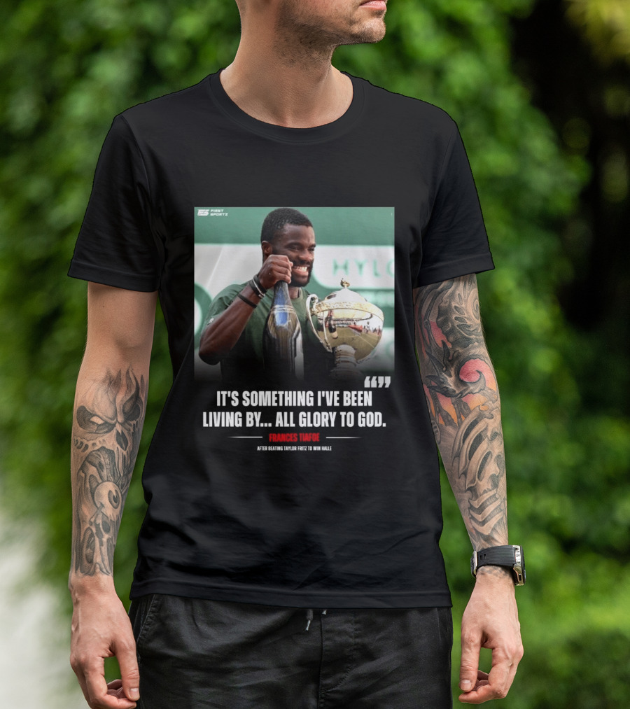 FirstSportz Frances Tiafoe All Glory To God After Beating Taylor Fritz To Win Halle T-Shirt