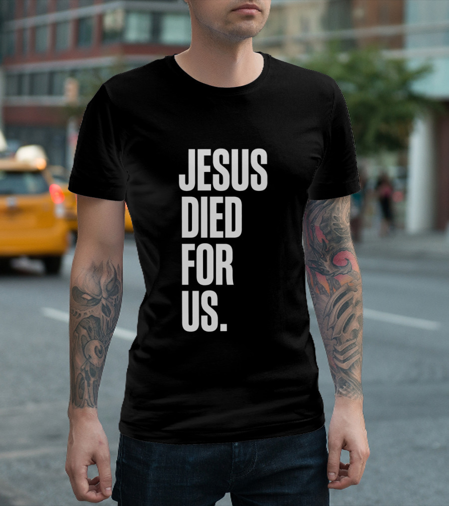 Jesus Died For Us Christian Faith Message T-Shirt