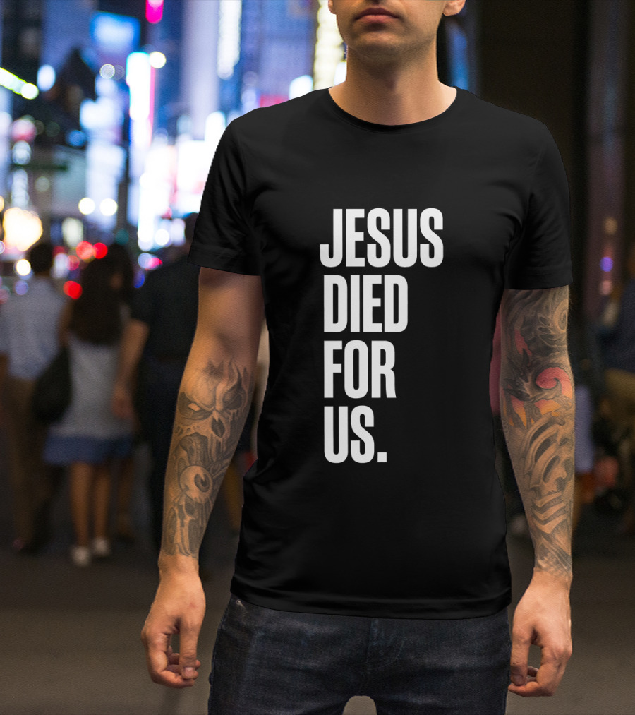 Jesus Died For Us Christian Faith Message T-Shirt