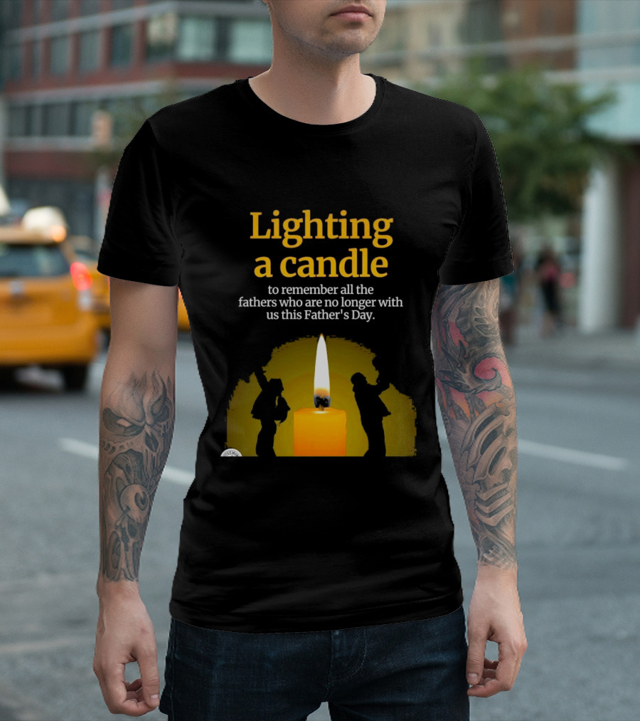 Lighting A Candle To Remember Fathers No Longer With Us This Father's Day T-Shirt