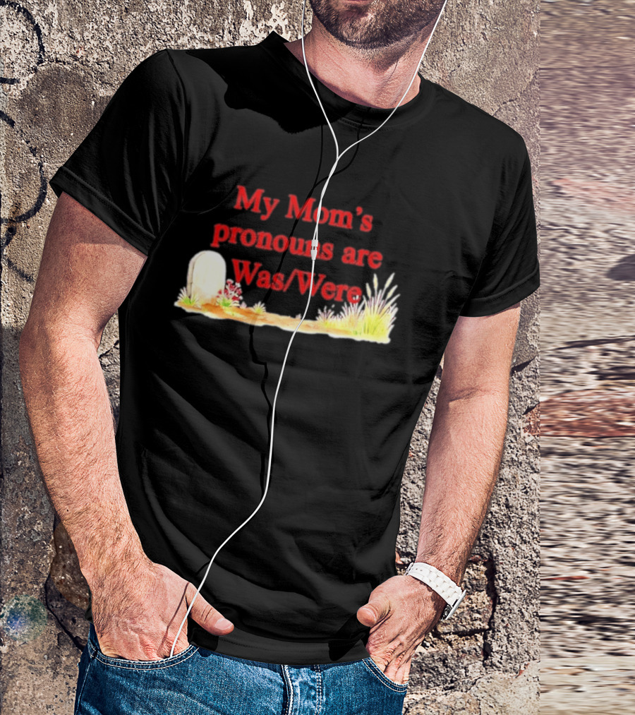 My Mom's Pronouns Are Was Were Graveyard T-Shirt