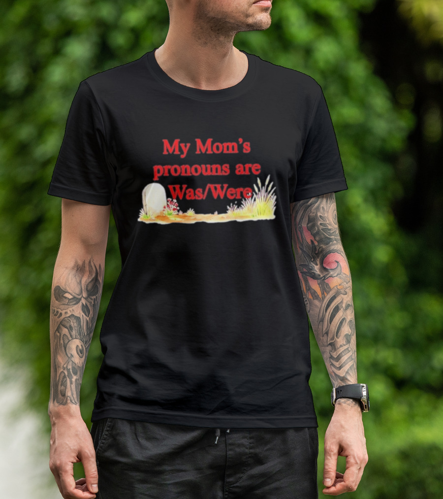 My Mom's Pronouns Are Was Were Graveyard T-Shirt