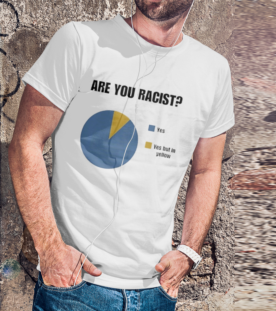 Are You Racist Yes Yes But In Yellow Pie Chart T-Shirt