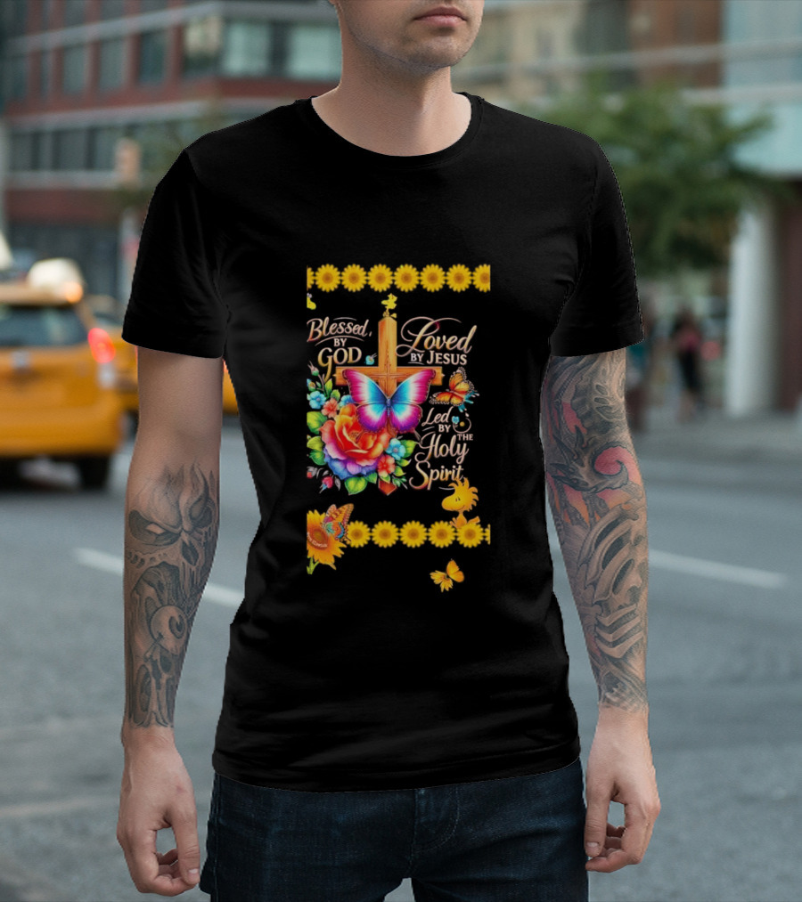 Blessed By God Loved By Jesus Led By The Holy Spirit Butterfly Cross Roses Sunflowers T-Shirt