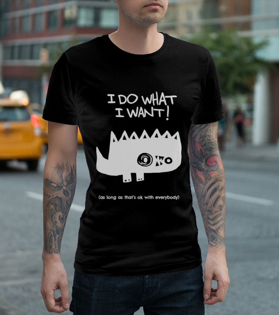 I Do What I Want As Long As That's Ok With Everybody Cute Spiky Creature T-Shirt