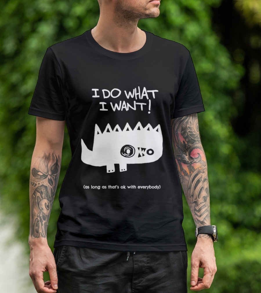 I Do What I Want As Long As That's Ok With Everybody Cute Spiky Creature T-Shirt