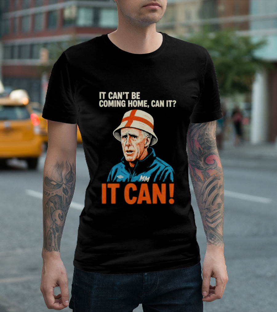 It Can't Be Coming Home Can It Mick McCarthy England Football It Can T-Shirt