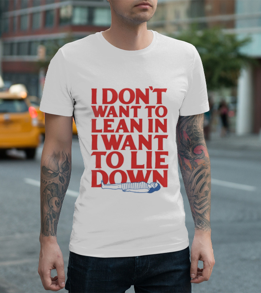 I Don't Want To Lean In I Want To Lie Down Skeleton Humor T-Shirt