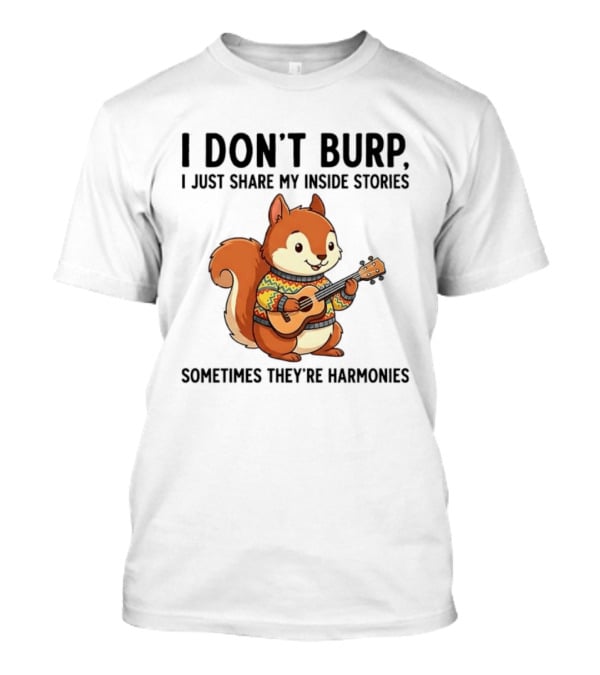 I Don't Burp I Just Share My Inside Stories Sometimes They're Harmonies Squirrel Playing Guitar T-Shirt