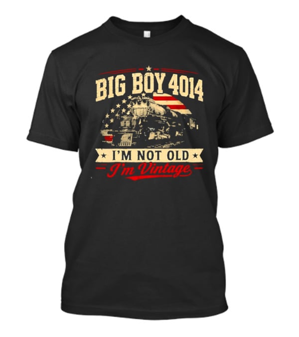 Big Boy 4014 Union Pacific Railroad I'm Not Old I'm T-Shirt