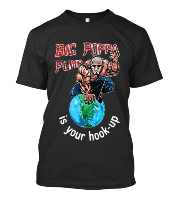 Big Poppa Pump Is Your Hook Up Holla If Ya Hear Me Wrestling T-Shirt