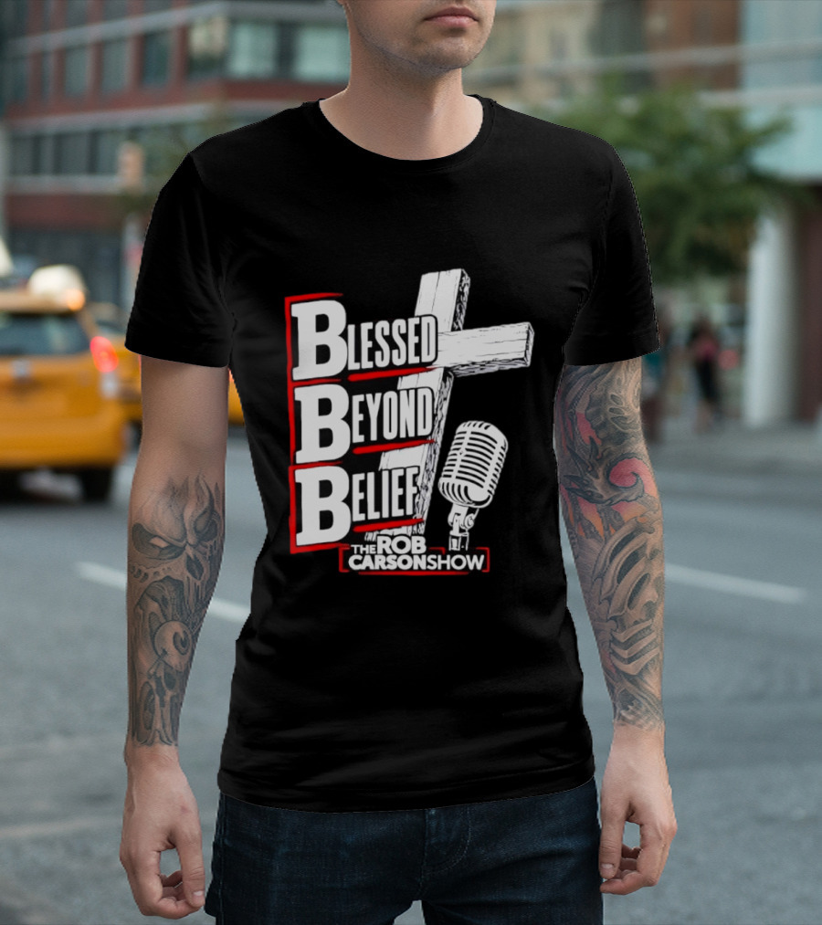 Blessed Beyond Belief BBB The Rob Carson Show T-Shirt