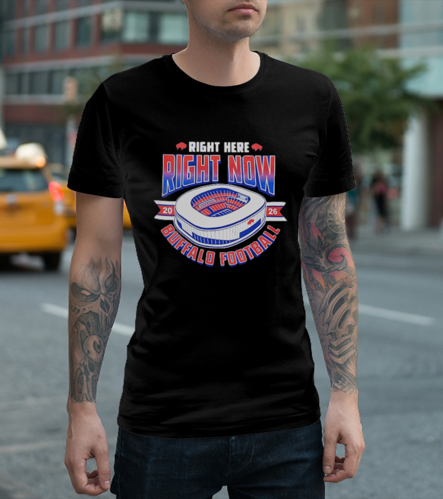Buffalo Bills Right Here Right Now 2026 Buffalo Football Stadium T-Shirt