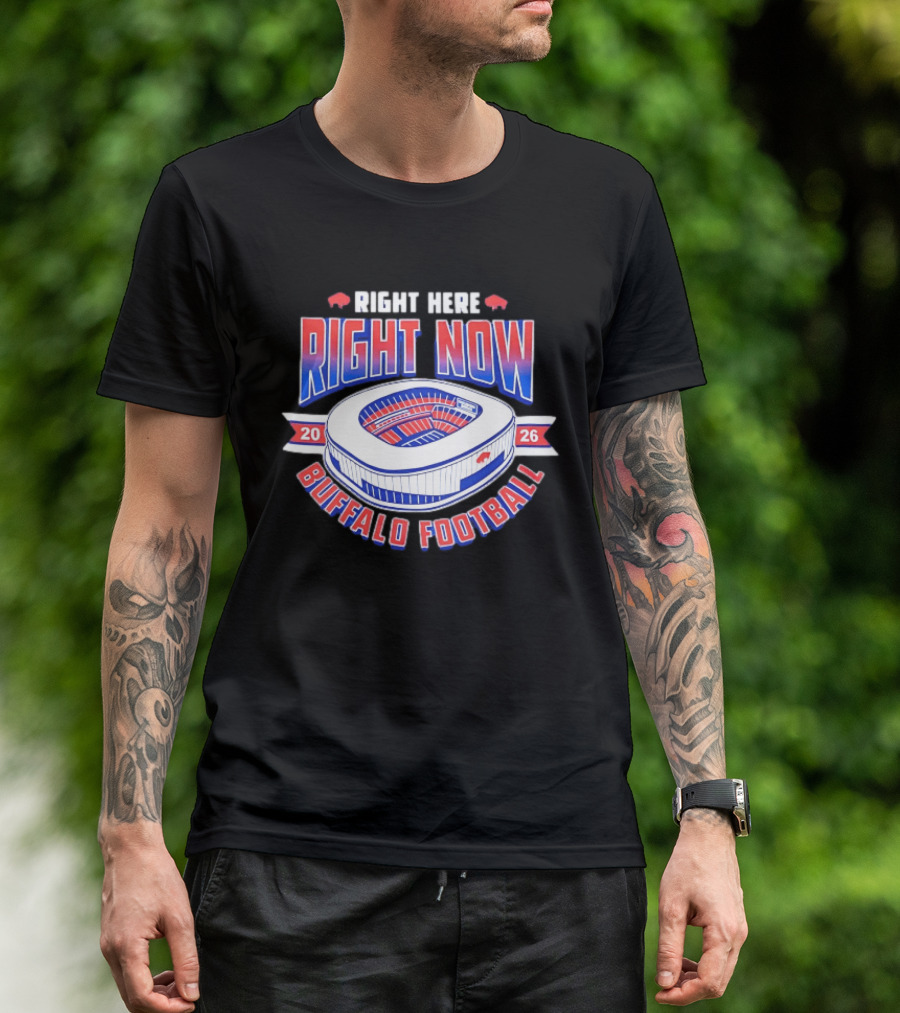Buffalo Bills Right Here Right Now 2026 Buffalo Football Stadium T-Shirt