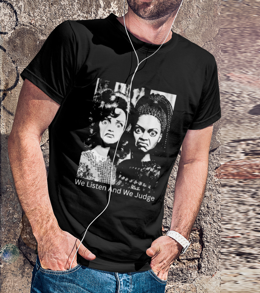 We Listen And We Judge Dolls Black And White T-Shirt