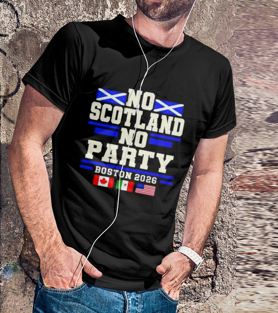 No Scotland No Party Boston 2026 With Flags Of Canada Mexico USA T-Shirt