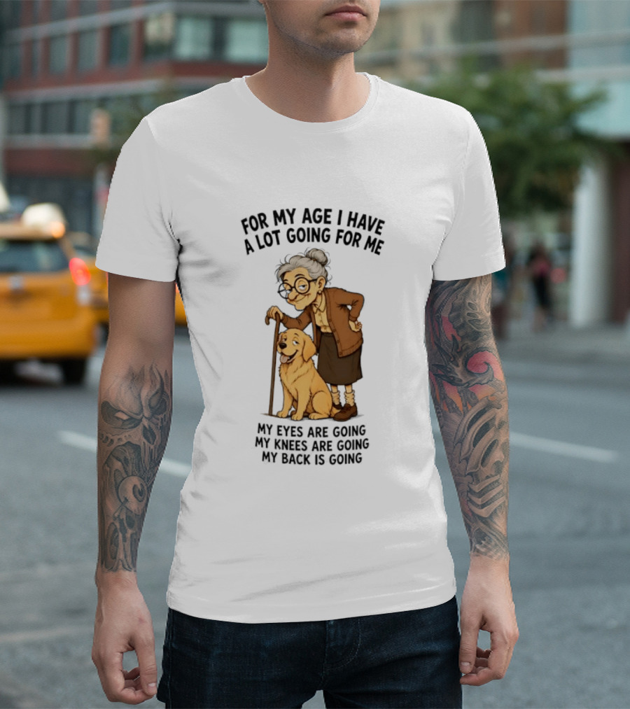 Elderly Woman With Golden Retriever Humor My Age I Have A Lot Going My Eyes Back Hips Going T-Shirt