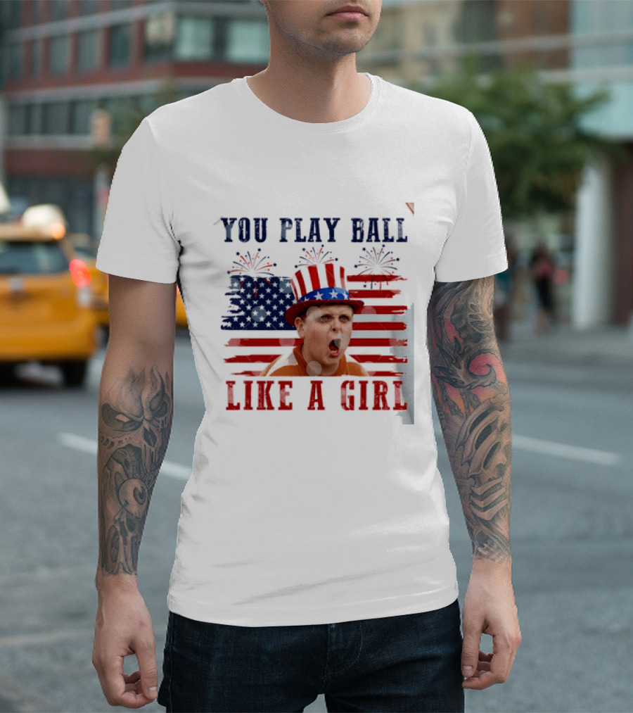 The Sandlot You Play Ball Like A Girl Patriotic 4th Of July American Flag Hat T-Shirt