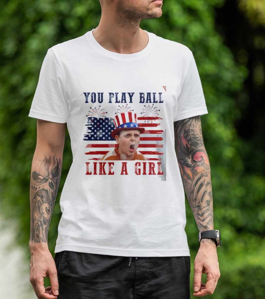 The Sandlot You Play Ball Like A Girl Patriotic 4th Of July American Flag Hat T-Shirt
