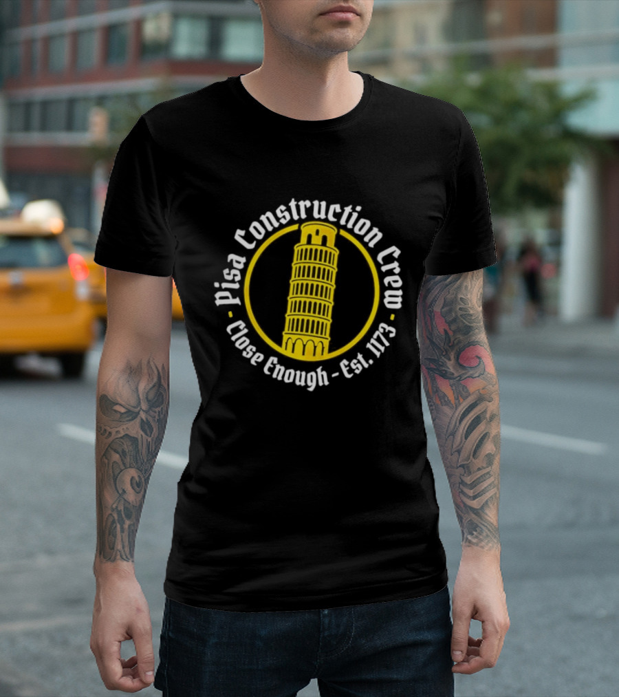 Pisa Construction Crew Leaning Tower Humor Close Enough Est 1173 T-Shirt