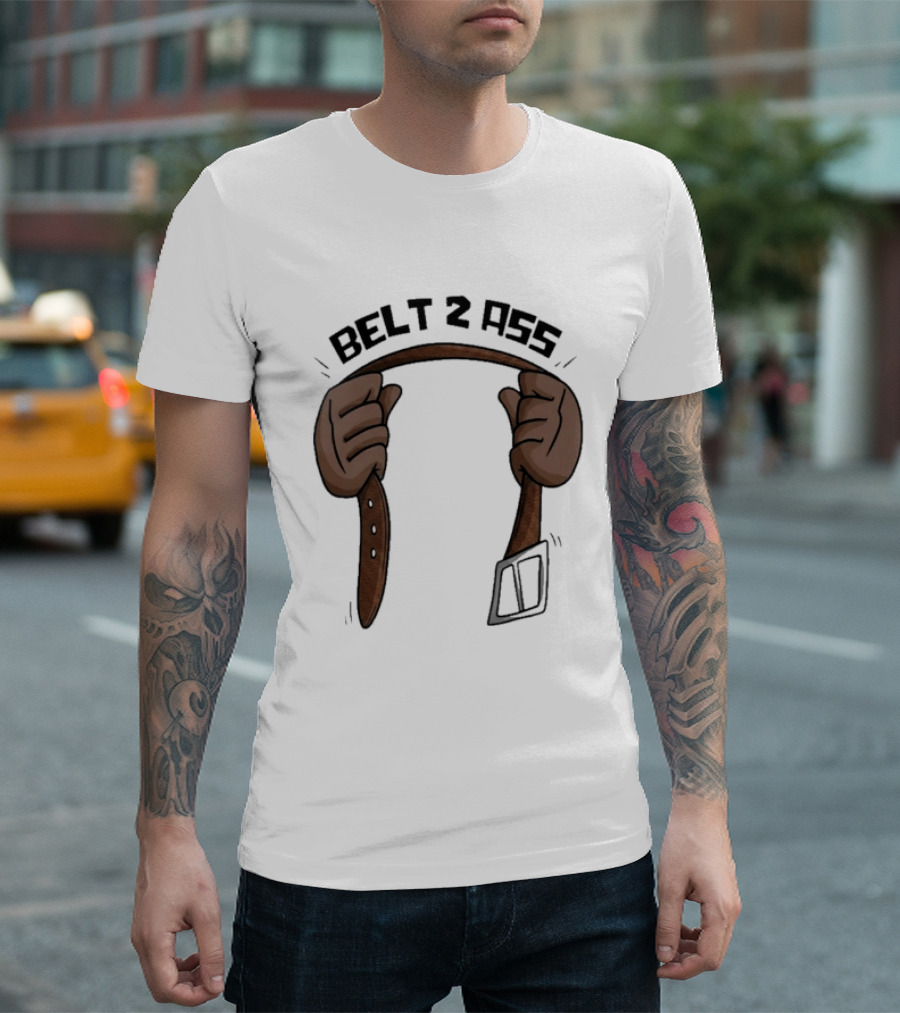 Belt 2 Ass Funny Belt Holding T-Shirt
