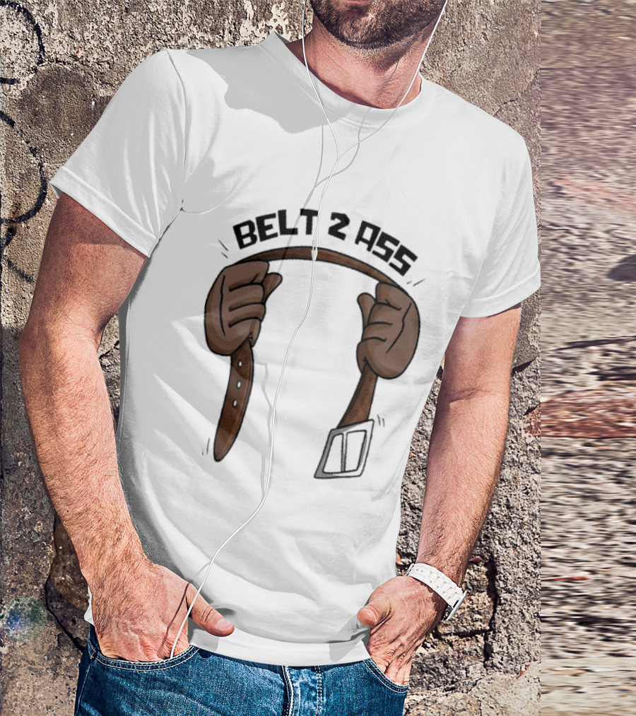 Belt 2 Ass Funny Belt Holding T-Shirt