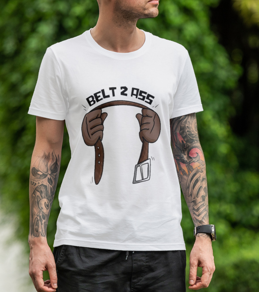 Belt 2 Ass Funny Belt Holding T-Shirt