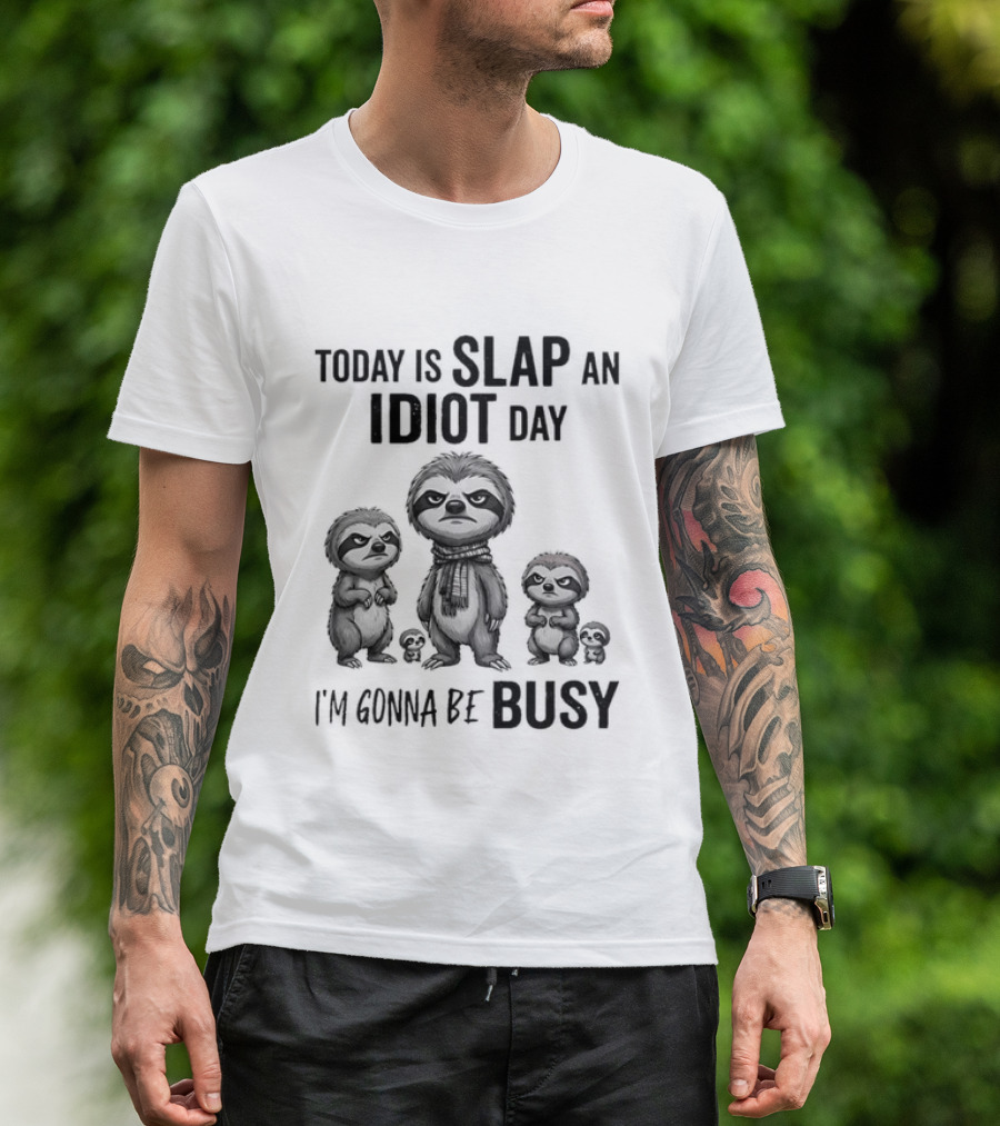 Today Is Slap An Idiot Day I'm Gonna Be Busy Sloth Animal Sarcasm T-Shirt