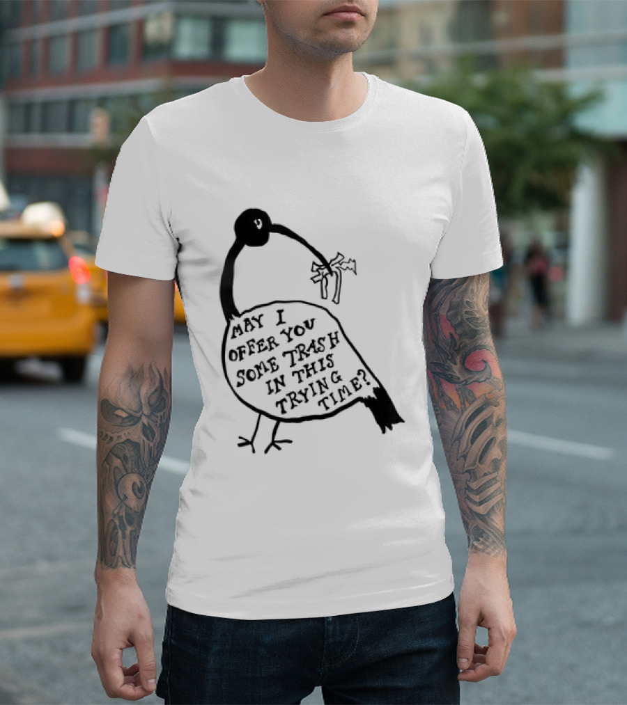 May I Offer You Some Trash In This Trying Time Funny Bird T-Shirt