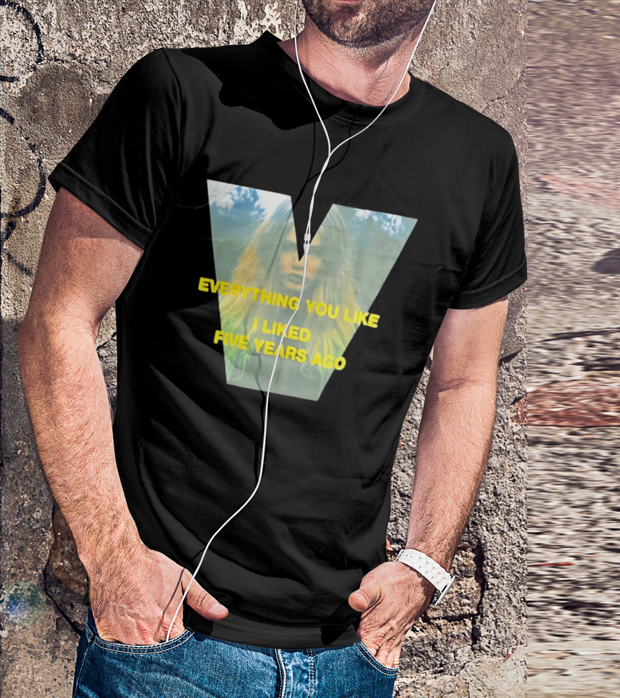 Everything You Like I Liked Five Years Ago Vintage Style V Shape T-Shirt