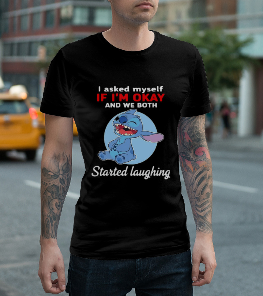 Stitch I Asked Myself If I'm Okay And We Both Started Laughing T-Shirt