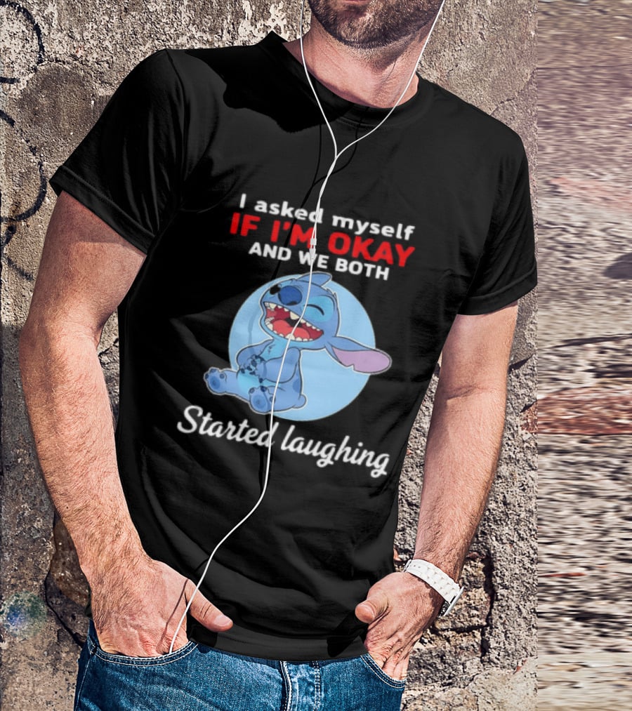 Stitch I Asked Myself If I'm Okay And We Both Started Laughing T-Shirt