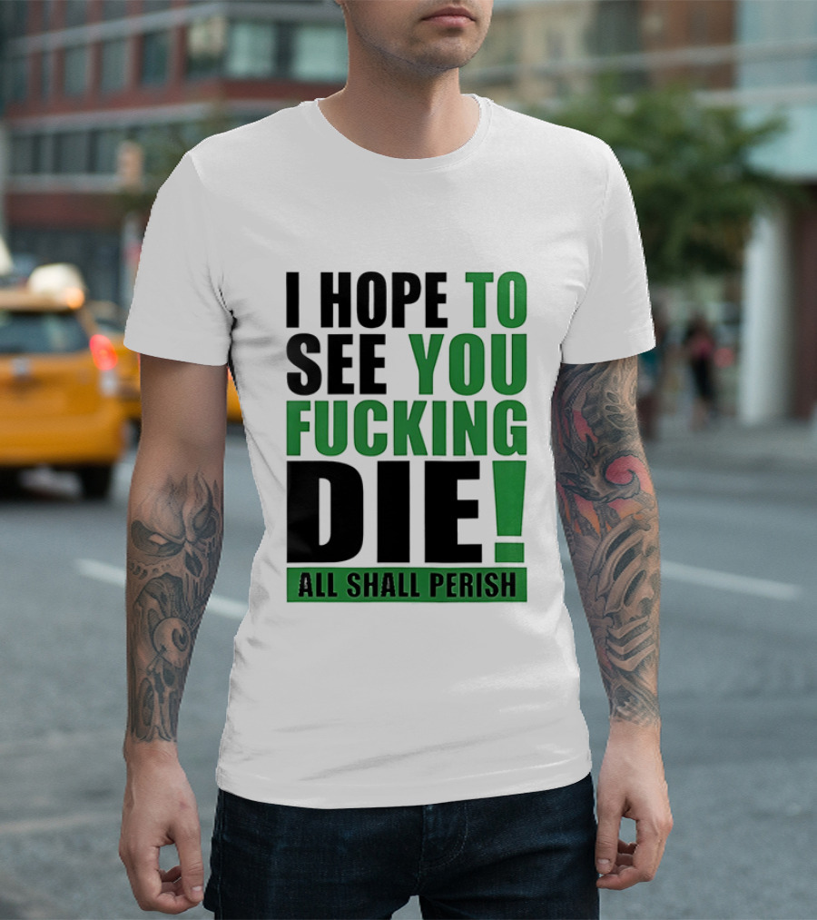 I Hope To See You Fucking Die All Shall Perish Metal Band Merchandise T-Shirt