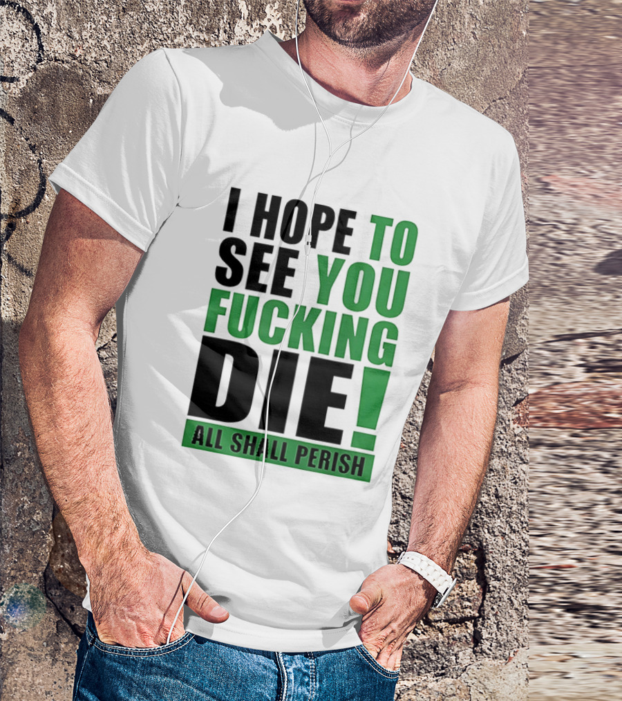 I Hope To See You Fucking Die All Shall Perish Metal Band Merchandise T-Shirt